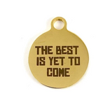 The best is yet to come Round Custom Charms | Fashion Jewellery Outlet | Fashion Jewellery Outlet